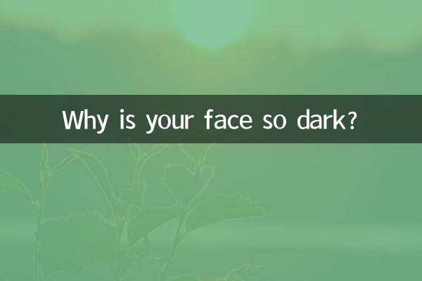 Why is your face so dark?