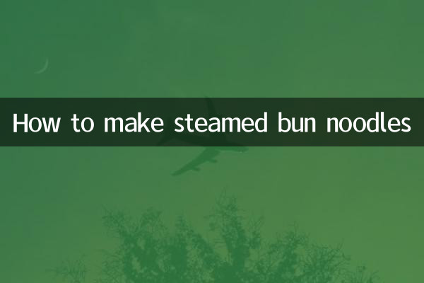 How to make steamed bun noodles