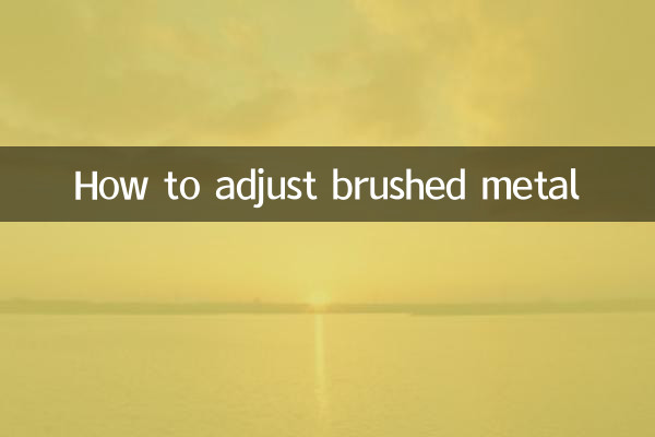 How to adjust brushed metal