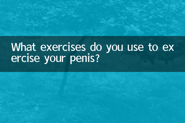 Quels exercices utilisez-vous pour exercer votre pénis ?