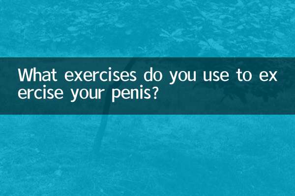 Quels exercices utilisez-vous pour exercer votre pénis ?
