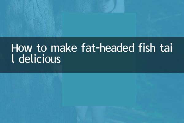 Cómo hacer deliciosa la cola de pescado con cabeza gorda