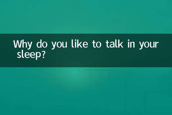 Why do you like to talk in your sleep?