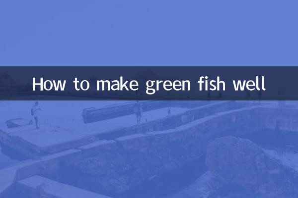Como fazer peixes verdes bem