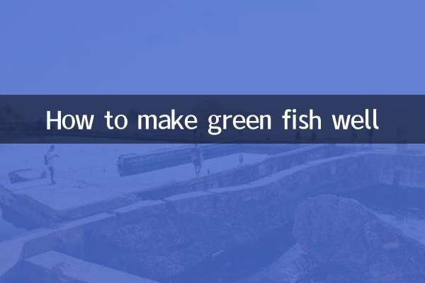 Como fazer peixes verdes bem