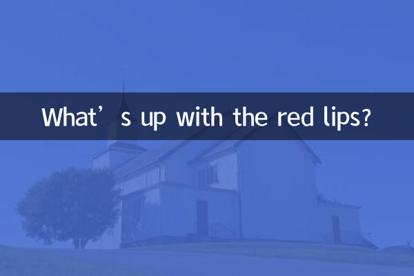 Qu'est-ce qui se passe avec les lèvres rouges ?