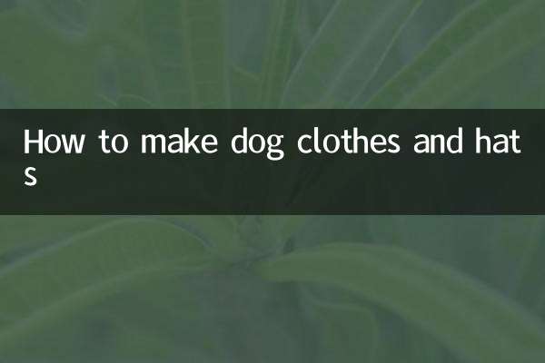 How to make dog clothes and hats