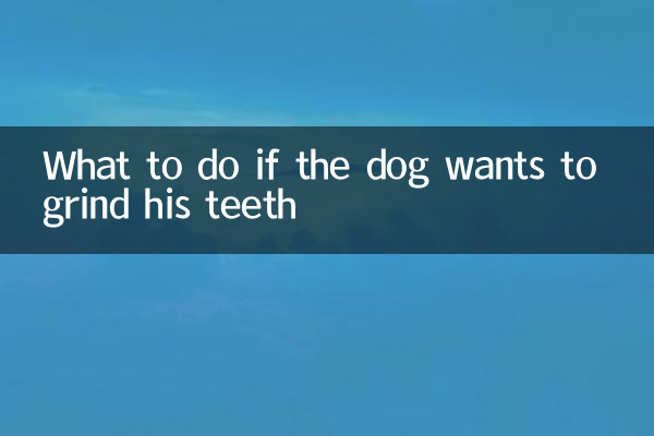 Que faire si le chien veut broyer les dents
