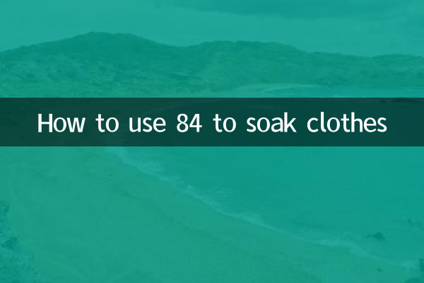 How to use 84 to soak clothes