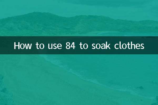 How to use 84 to soak clothes