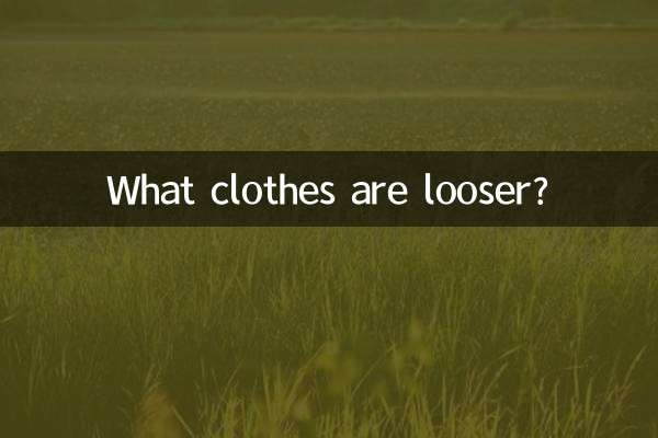 What clothes are looser?