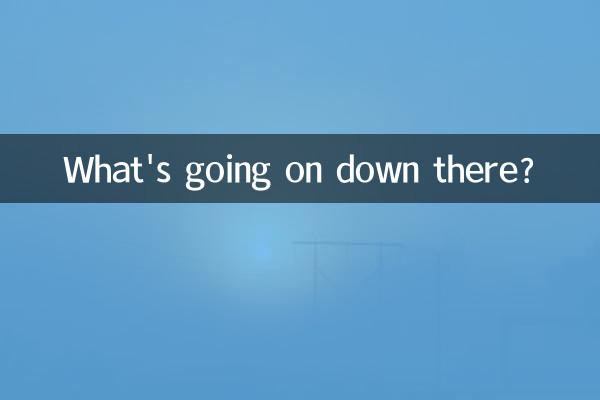 Was ist da unten los?