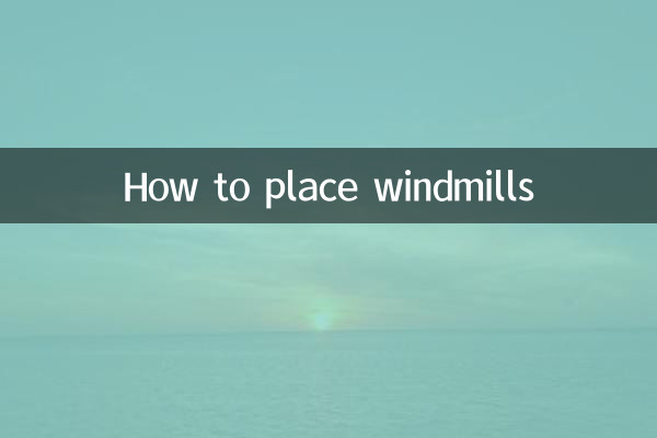 Comment placer les moulins à vent