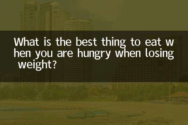 What is the best thing to eat when you are hungry when losing weight?