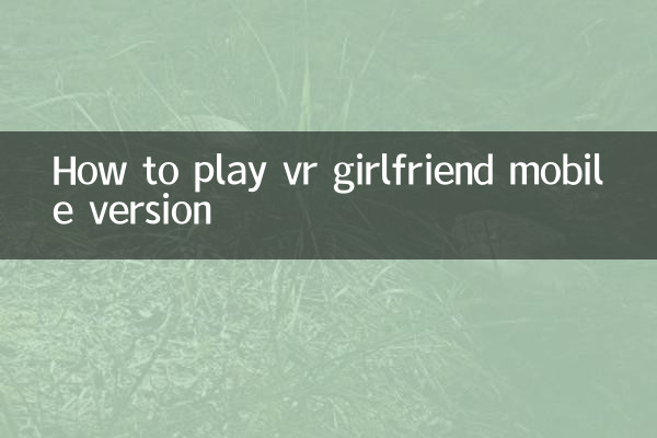 Come giocare alla versione mobile della fidanzata vr