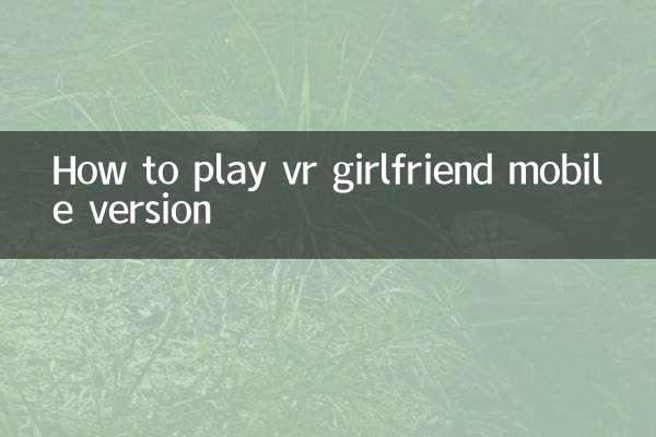 Come giocare alla versione mobile della fidanzata vr