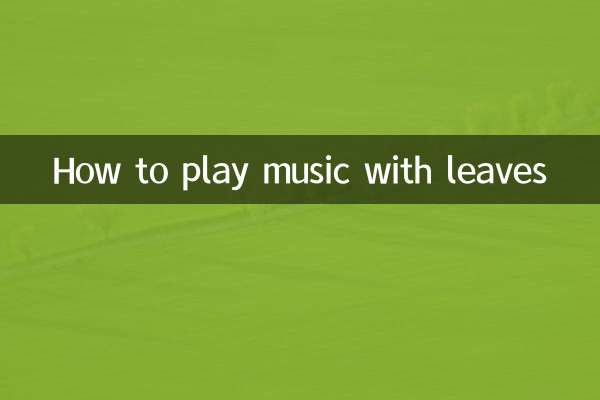 How to play music with leaves