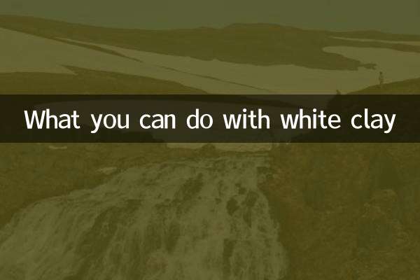کاری که می توانید با خاک رس سفید انجام دهید