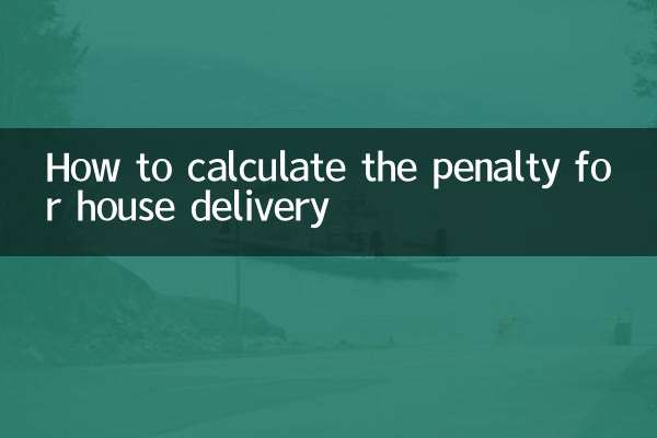 Comment calculer la pénalité pour la livraison de la maison