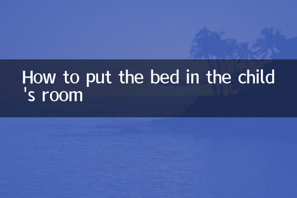 Comment mettre le lit dans la chambre de l'enfant