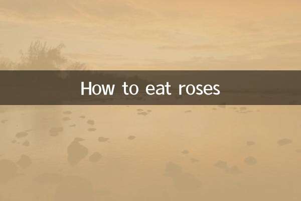 How to eat roses