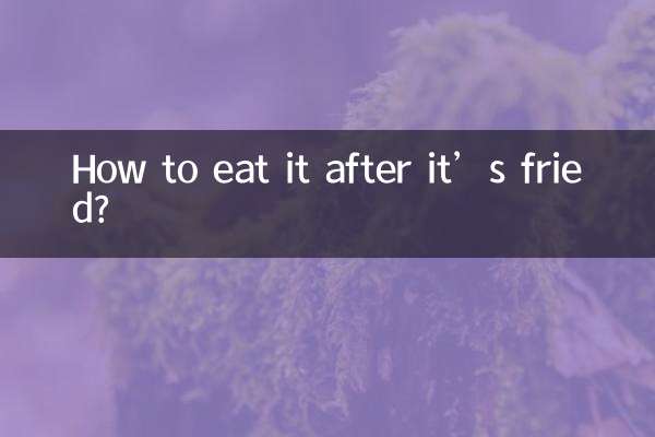 How to eat it after it’s fried?