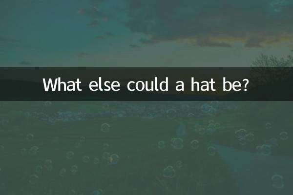 What else could a hat be?