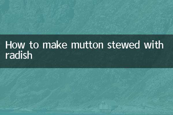 How to make mutton stewed with radish