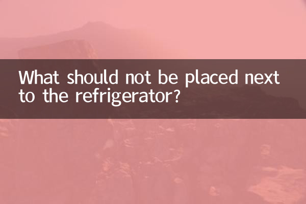 What should not be placed next to the refrigerator?