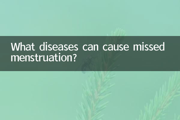 What diseases can cause missed menstruation?