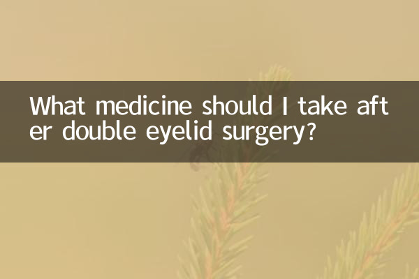 What medicine should I take after double eyelid surgery?