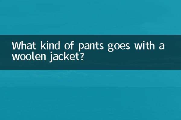 What kind of pants goes with a woolen jacket?