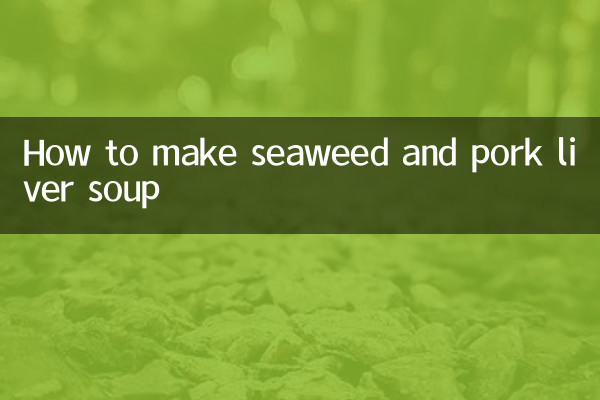 Come preparare la zuppa di alghe e fegato di maiale