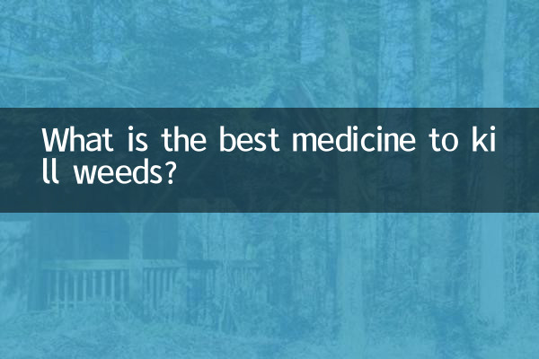 Quel est le meilleur médicament pour tuer les mauvaises herbes ?