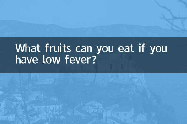 Welche Früchte können Sie essen, wenn Sie niedriges Fieber haben?