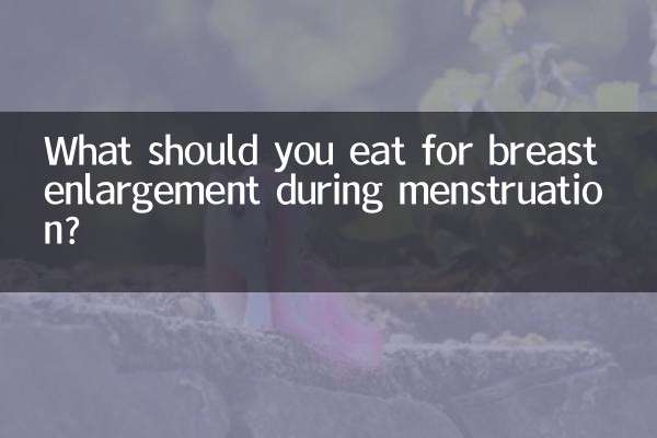 What should you eat for breast enlargement during menstruation?