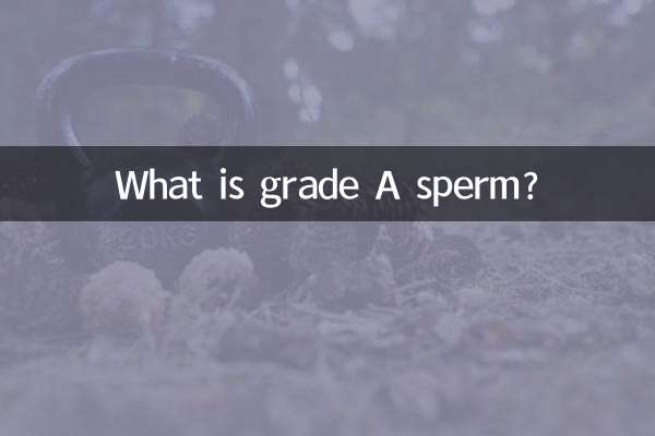 What is grade A sperm?