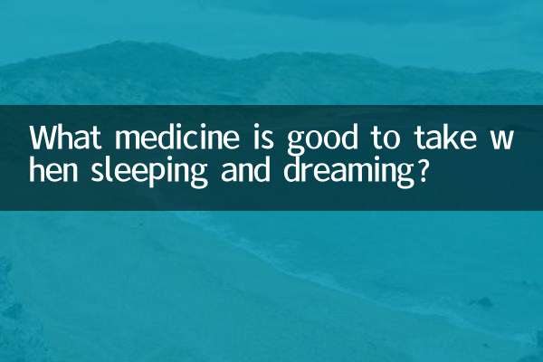 What medicine is good to take when sleeping and dreaming?