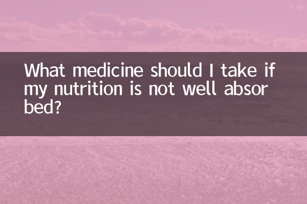 Que medicamento devo tomar se minha nutrição não for bem absorvida?