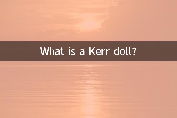 Qu'est-ce qu'une poupée Kerr ?