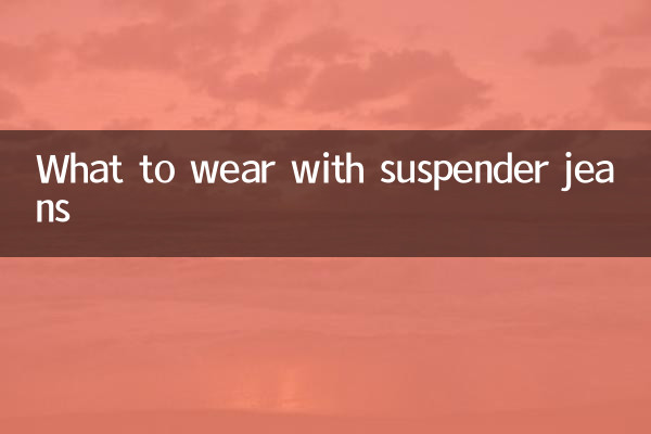 What to wear with suspender jeans