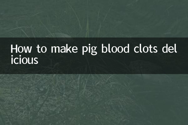 How to make pig blood clots delicious
