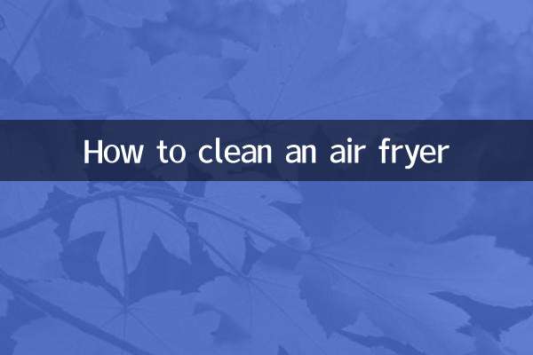 Comment nettoyer une friteuse à air