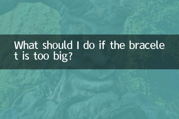 What should I do if the bracelet is too big?