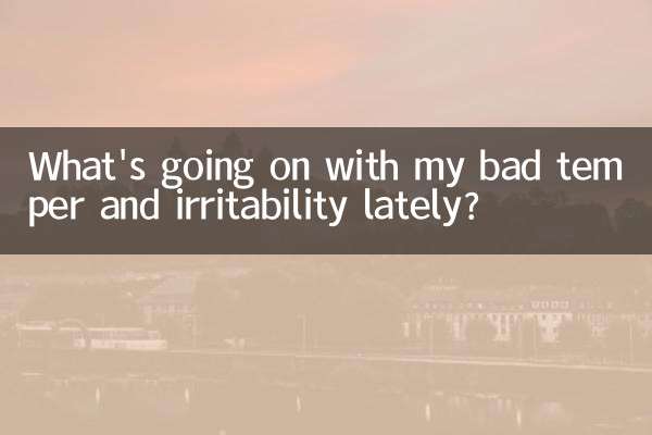Que se passe-t-il avec mon mauvais caractère et mon irritabilité ces derniers temps ?
