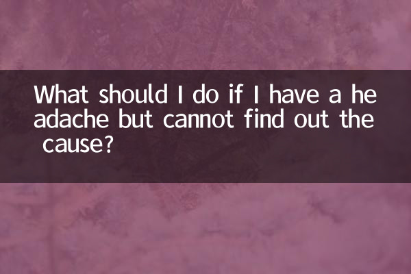 What should I do if I have a headache but cannot find out the cause?