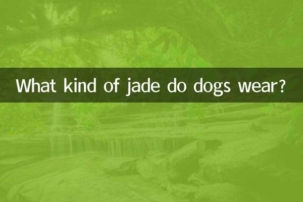 What kind of jade do dogs wear?