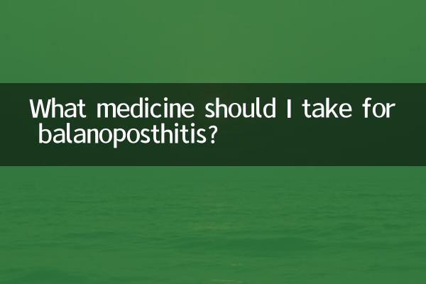 What medicine should I take for balanoposthitis?