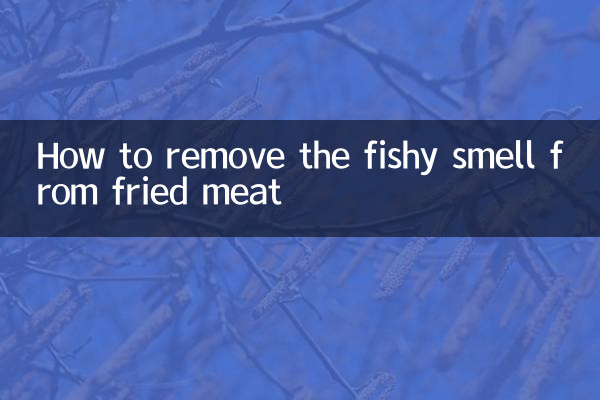 How to remove the fishy smell from fried meat