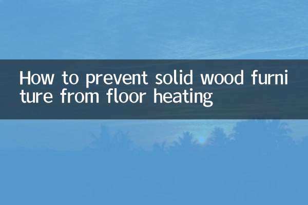 How to prevent solid wood furniture from floor heating